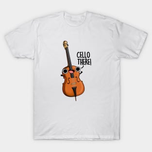 Cello There Funny Instrument Pun T-Shirt